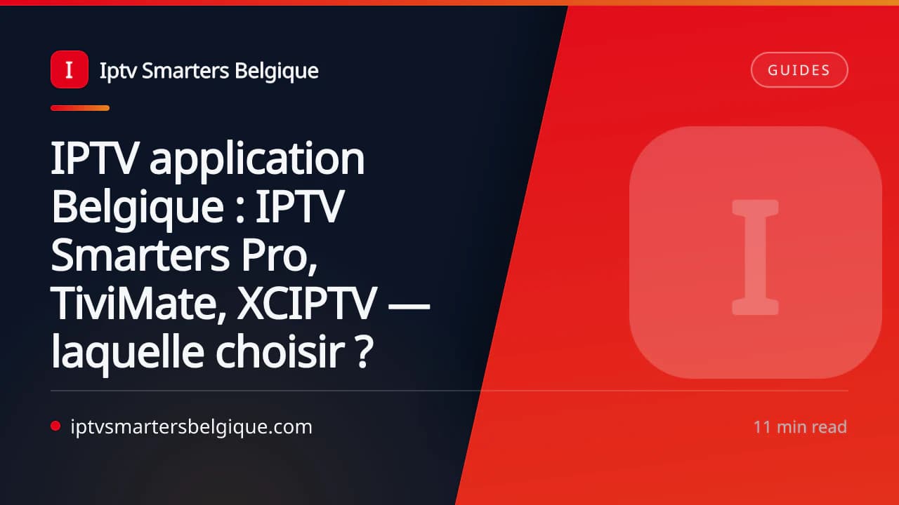 IPTV application Belgique : IPTV Smarters Pro, TiviMate, XCIPTV — laquelle choisir ? — Iptv Smarters Belgique