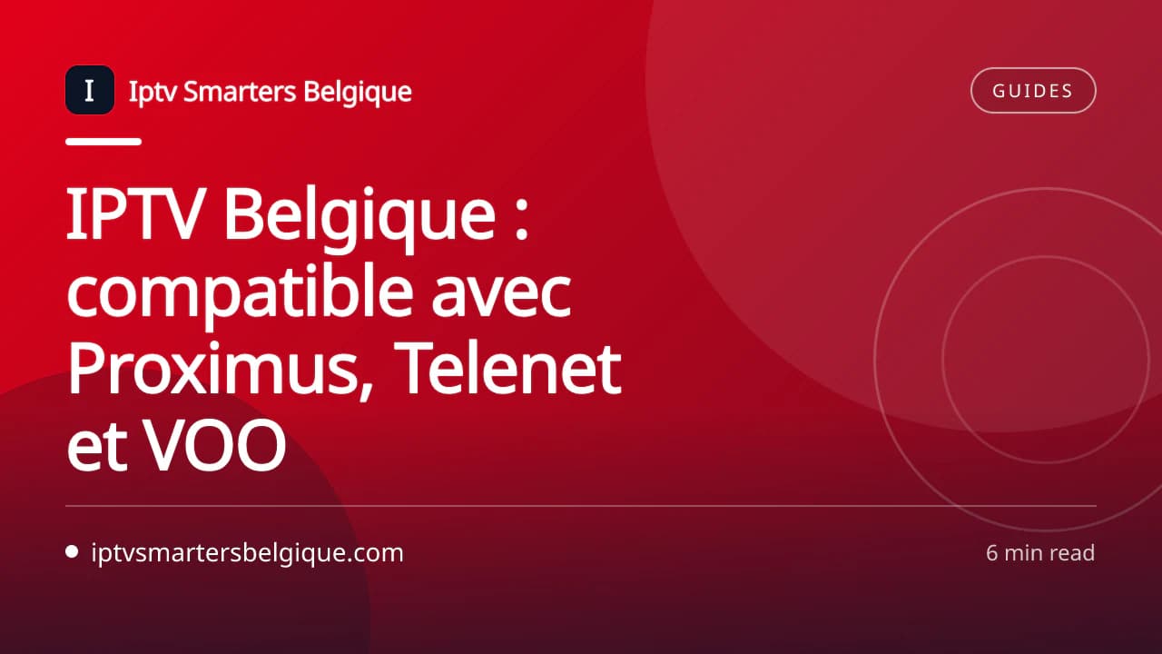 IPTV Belgique : compatible avec Proximus, Telenet et VOO — Iptv Smarters Belgique