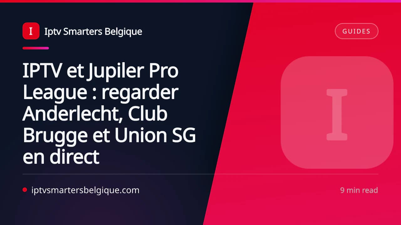 IPTV et Jupiler Pro League : regarder Anderlecht, Club Brugge et Union SG en direct — Iptv Smarters Belgique