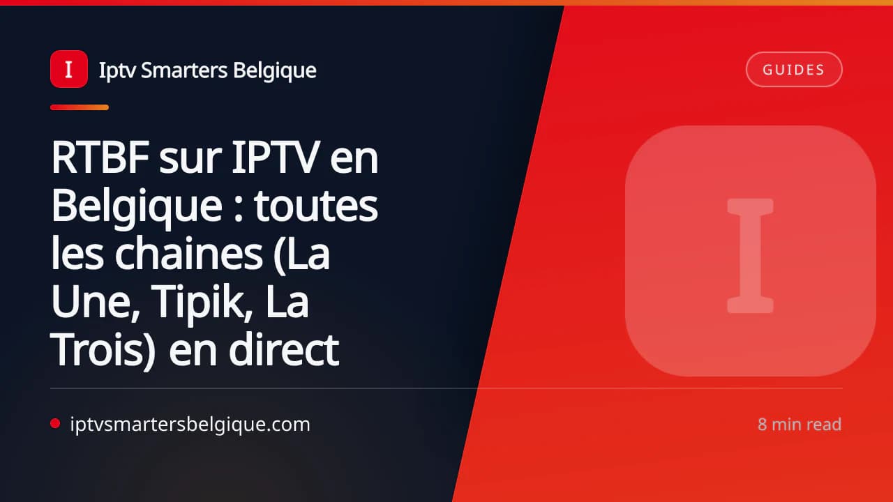 RTBF sur IPTV en Belgique : toutes les chaines (La Une, Tipik, La Trois) en direct — Iptv Smarters Belgique