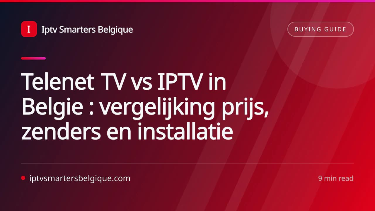 Telenet TV vs IPTV in Belgie : vergelijking prijs, zenders en installatie — Iptv Smarters Belgique